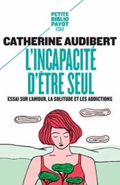 L&rsquo;incapacité d&rsquo;être seul – Catherine Audibert
